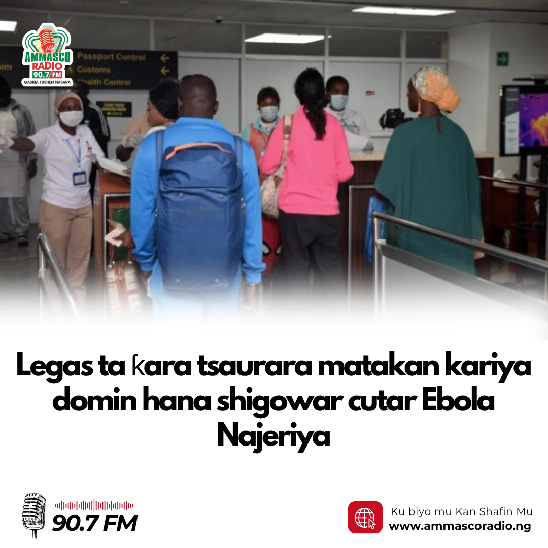 Gwamnatin Jihar Legas ta ƙara tsaurara matakan kariya domin hana shigowar cutar Ebola Najeriya, bayan sake ɓarkewar cutar a wasu ƙasashen Gabashin Afirka.